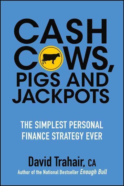 Cash Cows, Pigs and Jackpots : The Simplest Personal Finance Strategy Ever, P...