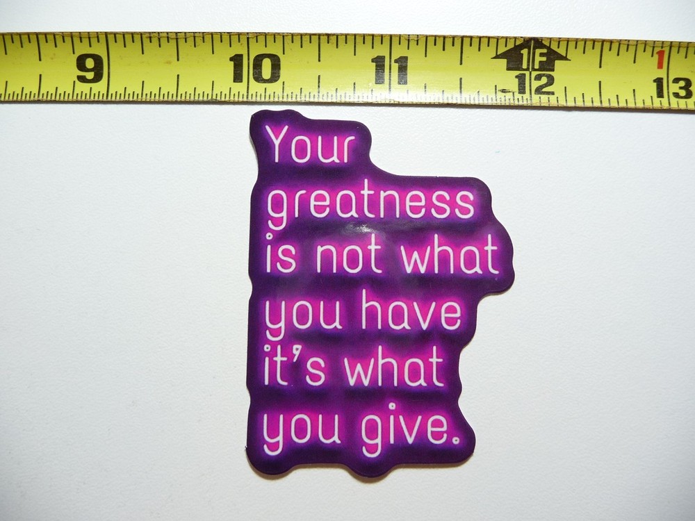 GREATNESS NOT WHAT YOU HAVE GIVE STICKER DECAL NEON STYLE MOTIVATIONAL POSITIVE