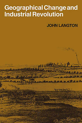Geographical Change and Industrial Revolution Langton Paperback 9780521103923