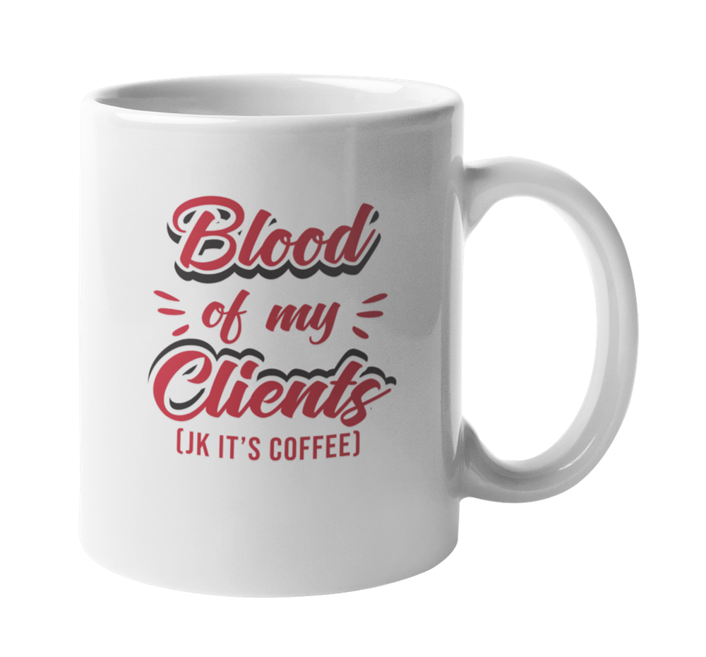 Blood Of My Clients. Joke It's A Coffee. Quote Coffee & Tea Mug