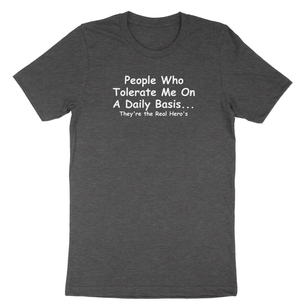 Quotes Sarcastic Shirt People Who Tolerate Me On A Daily Basis Novelty T-Shirt