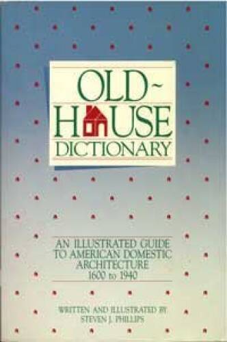 Old-House Dictionary Illustrated Guide to American Domestic Architecture - Good Condition