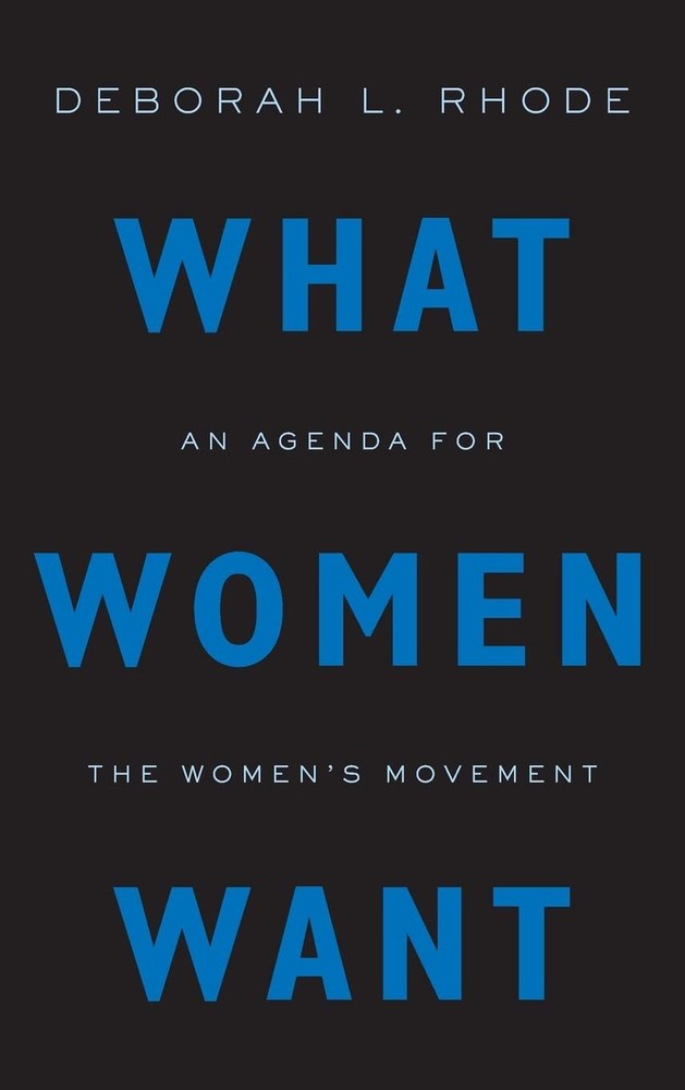 What Women Want: An Agenda for the Women's Movement - hardcover Rhode, Debor...