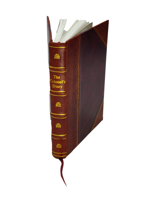 The Colonel'S Diary; Journals Kept Before And During The Civil W [Leather Bound]