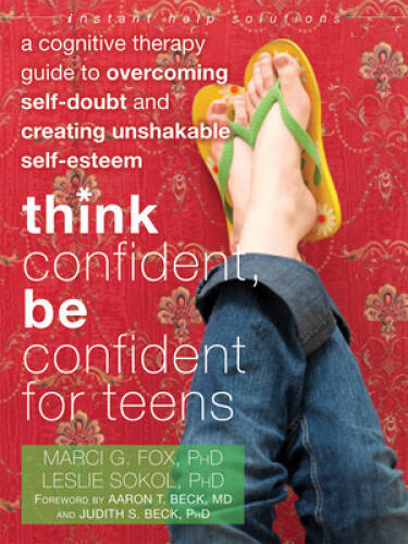 Think Confident, Be Confident for Teens: A Cognitive Therapy Guide to Ove - GOOD