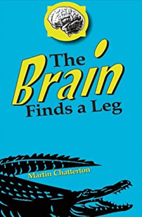 Martin Chatterton’s The Brain Finds a Leg Hardcover Edition