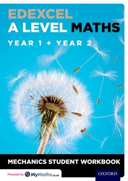 Edexcel a Level Maths: Year 1 + Year 2 Mechanics Student Workbook, Paperback ...