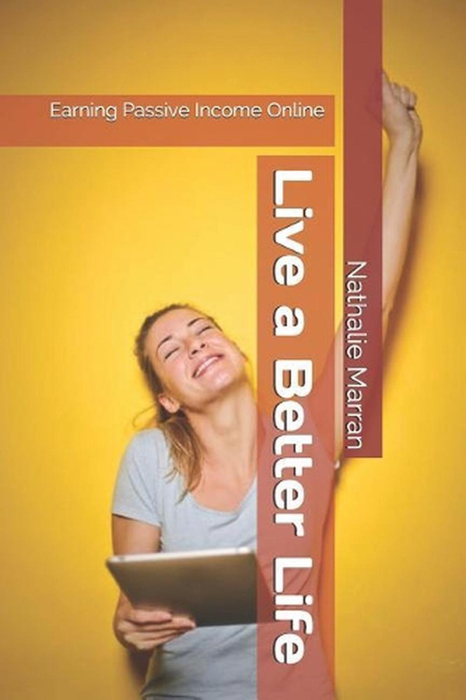 Live a Better Life: Earning Passive Income Online by Nathalie Marran (English) P