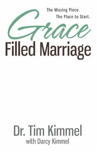 Grace Filled Marriage: The Missing Piece. The Place to Start. by Darcy Kimmel