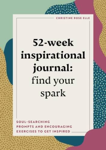52-Week Inspirational Journal: Find Your Spark: Soul-Searching Prompts an - GOOD
