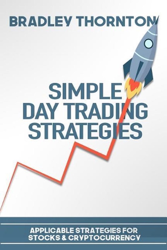 Simple Day Trading Strategies: A Beginners Guide into the World of Day Trading S