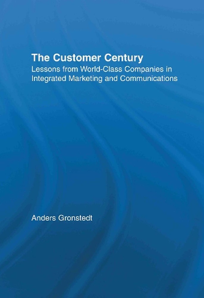 The Customer Century: Lessons from World Class Companies in Integrated Communica-image