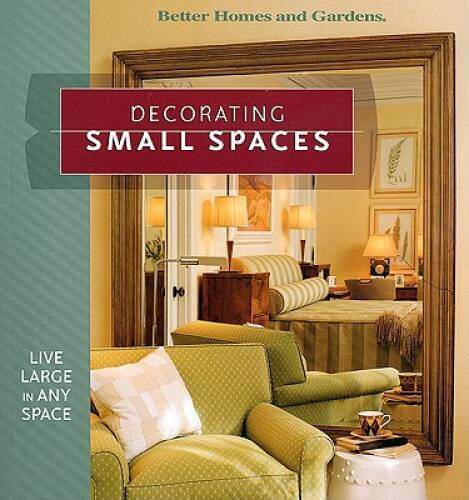 Decorating Small Spaces: Live Large in Any Space (Better Homes & Gardens) - GOOD