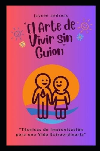Jaycee Andreas El Arte de Vivir sin Guion (Paperback) El Arte de Lo Improvisado