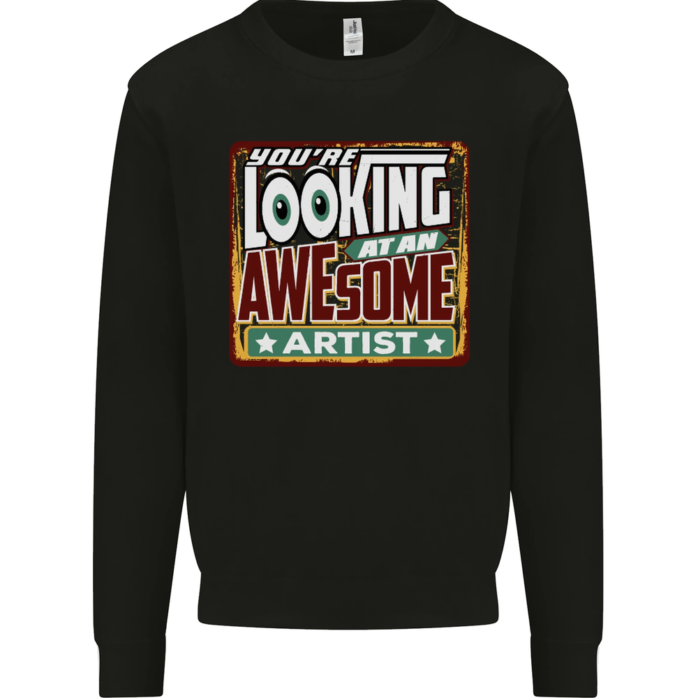 Youre Looking at an Awesome Artist Mens Sweatshirt Jumper