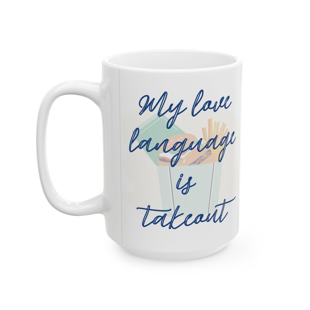 Funny My Love Language Is Take Out Ceramic Mug,Gift for Roommate, Coworker, 15oz