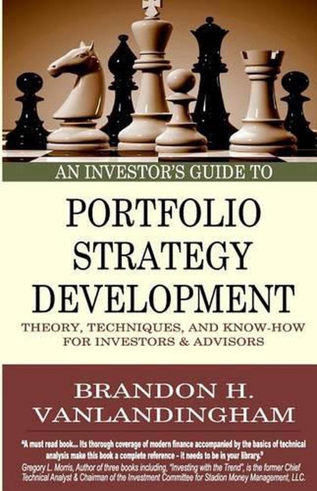 An Investor's Guide to Portfolio Strategy Development: Theory, Techniques, & Kno