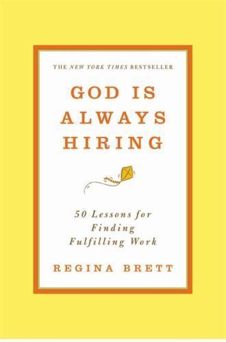 God Is Always Hiring: 50 Lessons for Finding Fulfilling Work by Brett, Regina