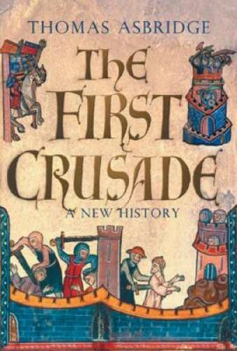 The First Crusade: A New History - Hardcover By Asbridge, Thomas - VERY GOOD