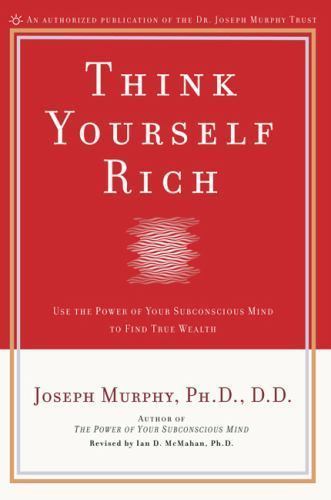 Think Yourself Rich : Use the Power of Your Subconscious Mind to Find True Wealth by Joseph Murphy (2001, Trade Paperback)
