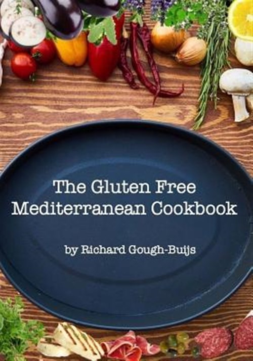 Gluten Free Mediterranean Cookbook by Richard Gough-Buijs – Healthy Recipes Paperback 2018
