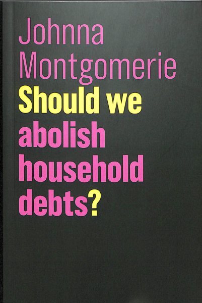 Should We Abolish Household Debts?, Paperback by Montgomerie, Johnna, Brand N...