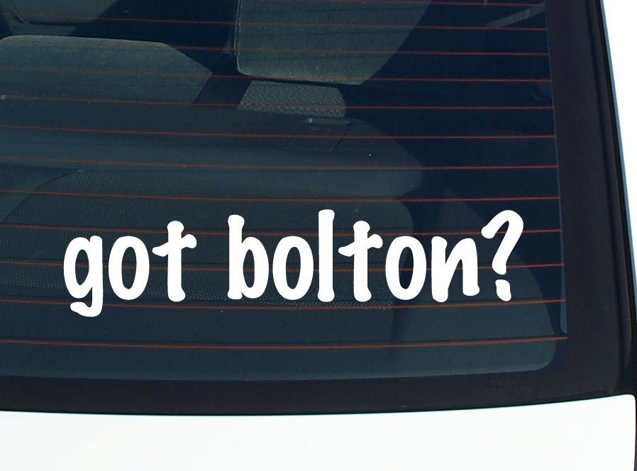 got bolton? CAR DECAL BUMPER STICKER VINYL FUNNY LAST NAME WINDOW PRIDE
