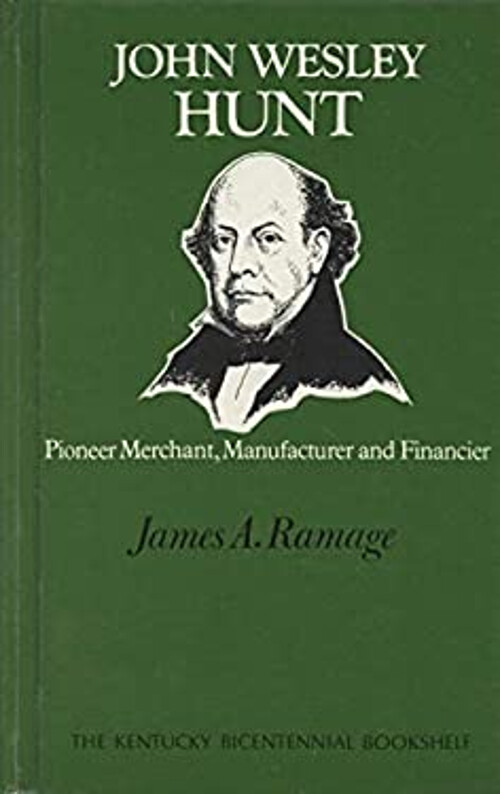 John Wesley Hunt : Pioneer Merchant, Manufacturer, and Financier