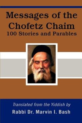 Messages of the Chofetz Chaim: 100 Stories and Parables by Bash, Marvin I.