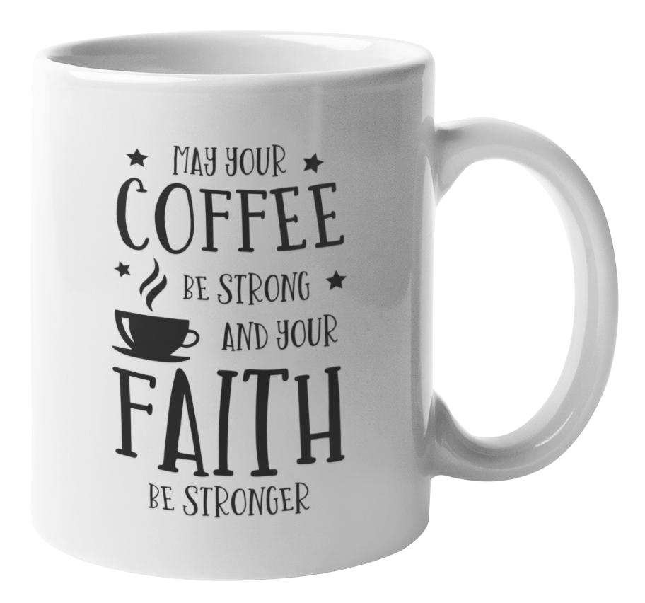 May Your Coffee Be Strong And Your Faith Stronger Quote Coffee & Tea Mug