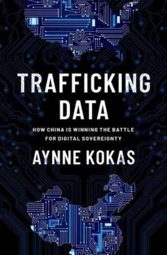 Trafficking Data : How China Is Winning the Battle for  Sovereignty, Hardcove...