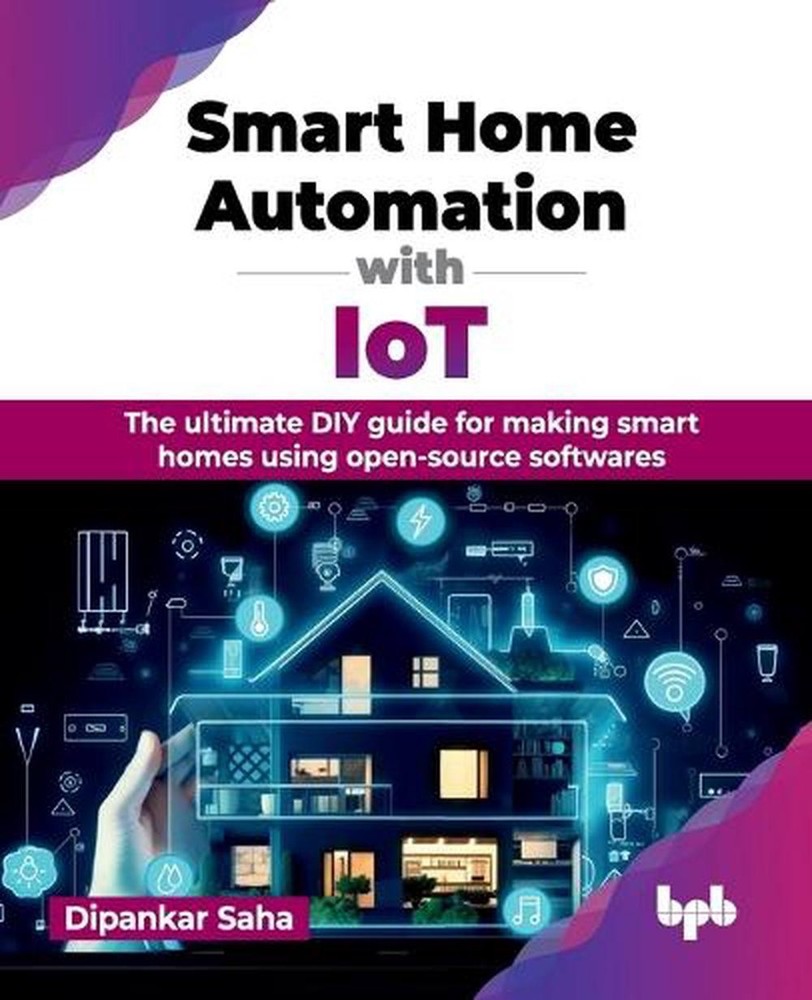 Smart Home Automation with IoT DIY Guide Using Open-Source Software by Dipankar Saha 2024 eBook-image