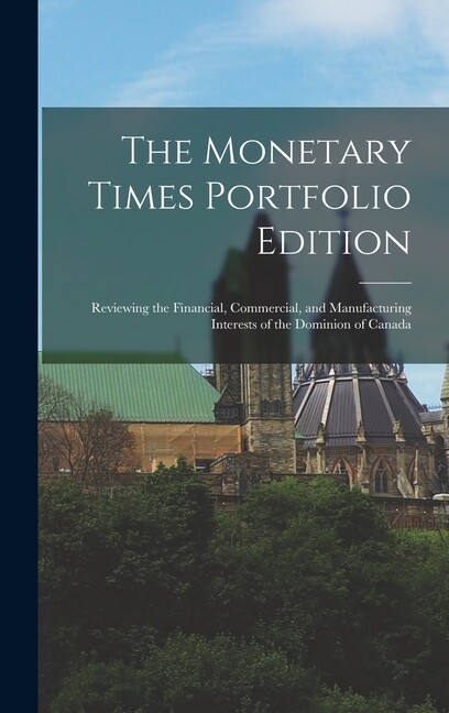 The Monetary Times Portfolio Edition [Microform]: Reviewing The Financial, ...