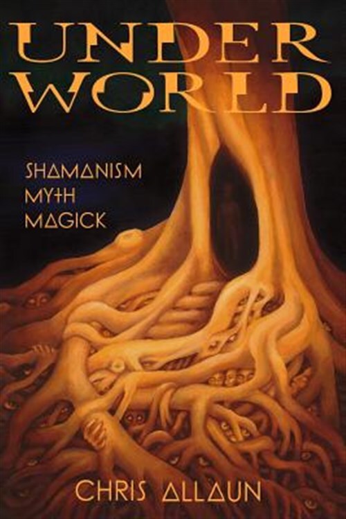 Underworld : Shamanism, Myth, Magick Volume I, Paperback by Allaun, Christoph...