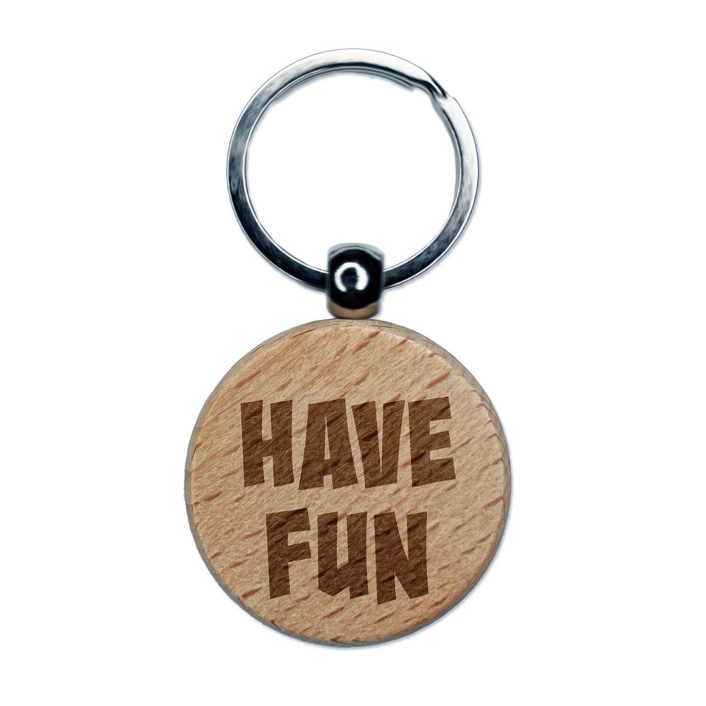 Have Fun Cute Text Engraved Wood Round Keychain Tag Charm