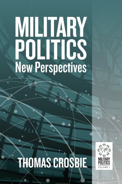 Military Politics Ser.: Military Politics : New Perspectives by Thomas Crosbie (2023, Hardcover)