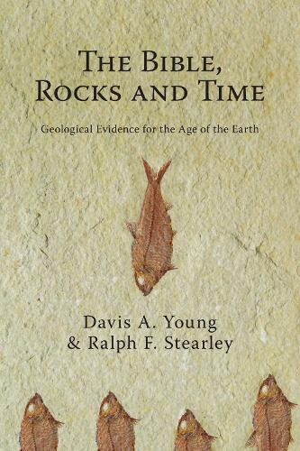 The Bible, Rocks, and Time: Geological Evidence for the Age of the Earth