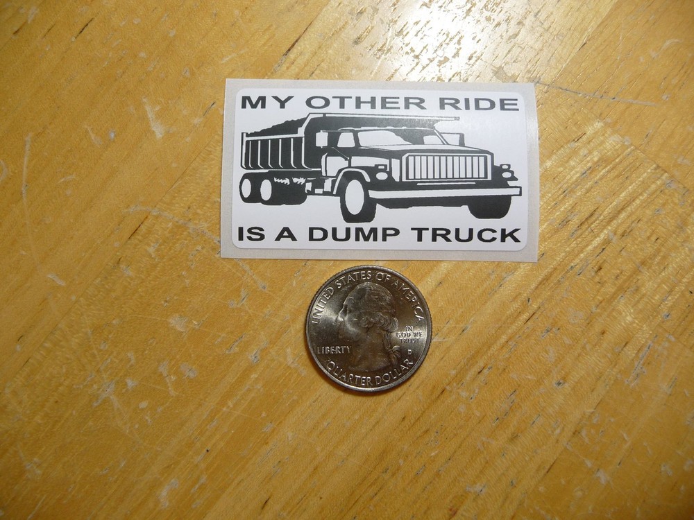 MY OTHER RIDE IS A DUMP TRUCK STICKER DECAL 1 - 50 BULK PACK AVAILABLE