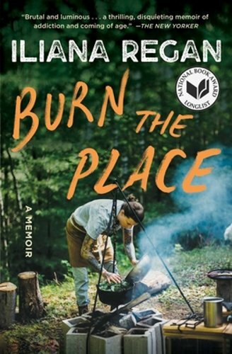 Burn the Place: A Memoir by Iliana Regan: New