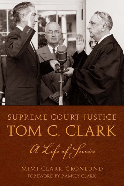 Supreme Court Justice Tom C. Clark : A Life of Service, Paperback by Gronlund...