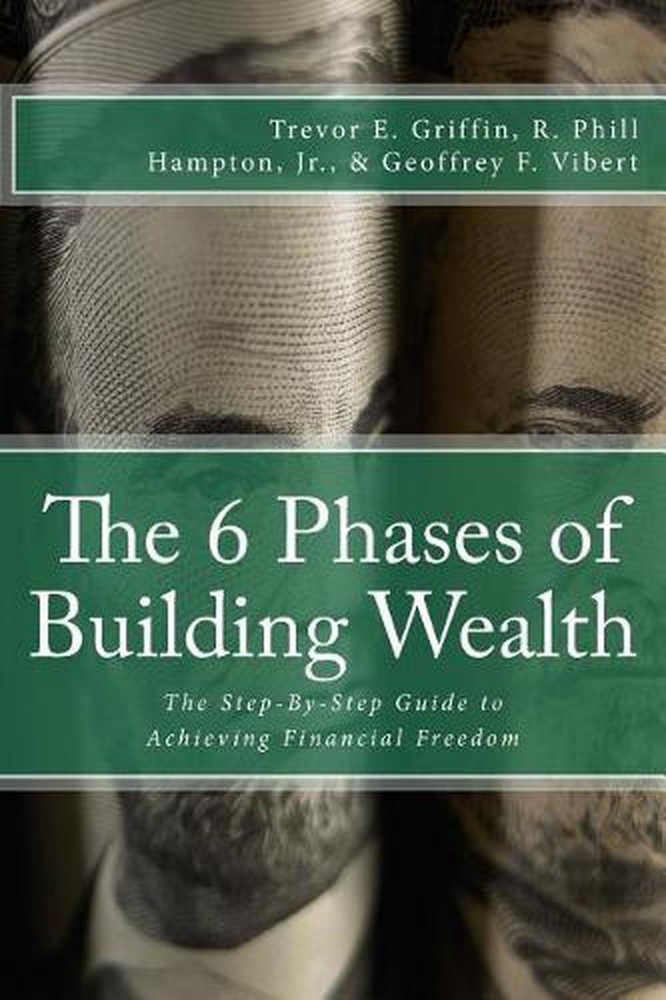 The 6 Phases of Building Wealth: The Step-by-Step Guide to Achieving Financial F