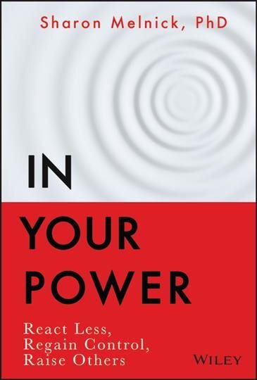 In Your Power : React Less, Regain Control, Raise Others, Hardcover by Melnic...