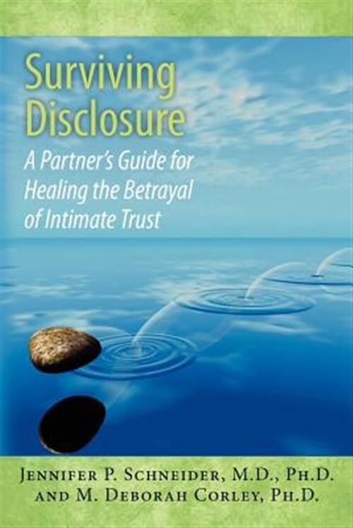 Surviving Disclosure : A Partner's Guide for Healing the Betrayal of Intimate...