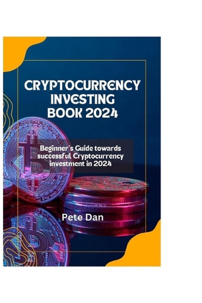 Cryptocurrency Investing Book 2024: Beginner's Guide Towards Successful Cryptocu-image