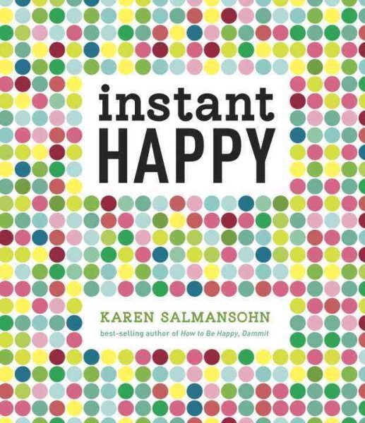 Instant Happy : 10-Second Attitude Makeovers, Hardcover by Salmansohn, Karen,...