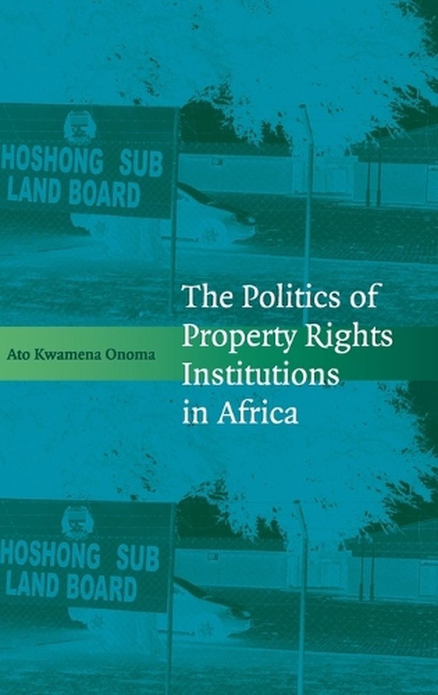 The Politics of Property Rights Institutions in Africa by Ato Kwamena Onoma (Eng