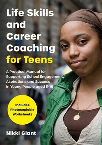 Life Skills and Career Coaching for Teens: A Practical Manual for Supporting