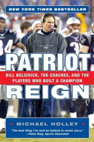 Patriot Reign: Bill Belichick, the Coaches, and the Players Who Built a C - GOOD
