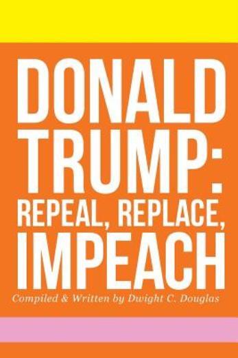 Donald Trump: Repeal, Replace, Impeach