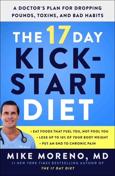 17 Day Kickstart Diet : A Doctor's Plan for Dropping Pounds, Toxins, and Bad ...